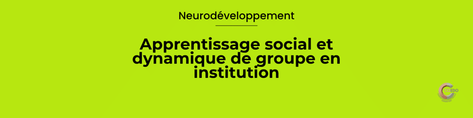 Neurodéveloppement
Apprentissage social
Quand le groupe influence le comportement
