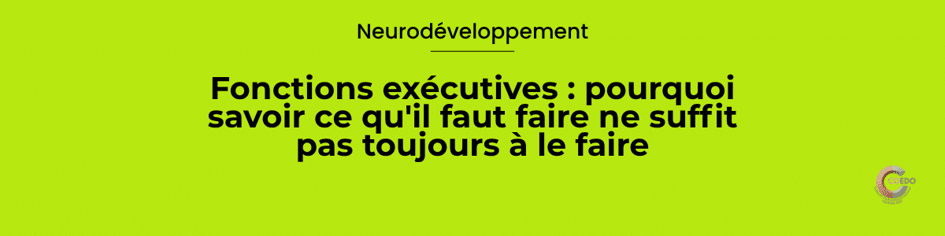 Illustration COEDO représentant les différentes étapes nécessaires pour passer d'une consigne comprise à une action réalisée, avec des éléments symbolisant l'inhibition, la mémoire de travail et la flexibilité cognitive. L'ensemble illustre l'idée qu'un jeune peut connaître ce qui est attendu tout en rencontrant des difficultés à mobiliser les processus nécessaires au bon moment.