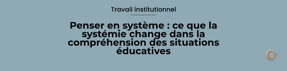 Illustration COEDO représentant un jeune, une famille, des professionnels, un groupe et une institution reliés par plusieurs interactions plutôt qu'organisés autour d'une cause unique. L'image symbolise la systémie éducative comme une manière d'observer les relations, les contextes et les influences réciproques qui participent à une situation.